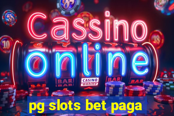 pg slots bet paga